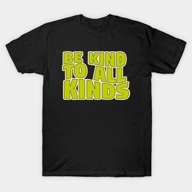 Be Kind To All Kinds T-Shirt by Nimble Nashi